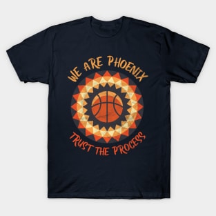 We Are Phoenix, Trust the Process! Basketball Fan Gift T-Shirt